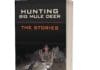 Hunting Big Mule Deer: The Stories